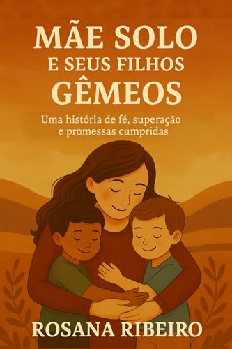 Mãe Solo e Seus Filhos Gêmeos: Uma história de fé, superação e promessas cumpridas Mãe Solo e Seus Filhos Gêmeos: Uma história de fé, superação e promessas cumpridas von Publicação Independente