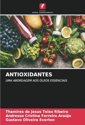ANTIOXIDANTES: UMA ABORDAGEM AOS ÓLEOS ESSENCIAIS von Edições Nosso Conhecimento