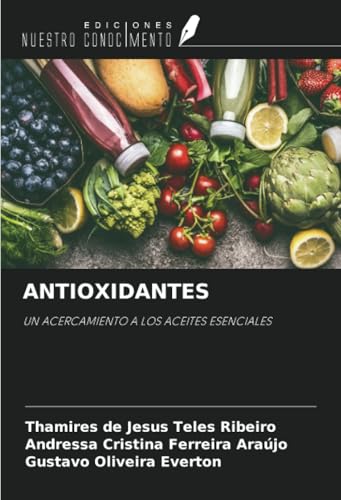 ANTIOXIDANTES: UN ACERCAMIENTO A LOS ACEITES ESENCIALES von Ediciones Nuestro Conocimiento