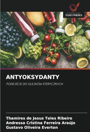 ANTYOKSYDANTY: PODEJŚCIE DO OLEJKÓW ETERYCZNYCH: PODEJ¿CIE DO OLEJKÓW ETERYCZNYCH von Wydawnictwo Nasza Wiedza
