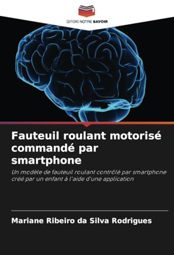 Fauteuil roulant motorisé commandé par smartphone: Un modèle de fauteuil roulant contrôlé par smartphone créé par un enfant à l'aide d'une application von Editions Notre Savoir