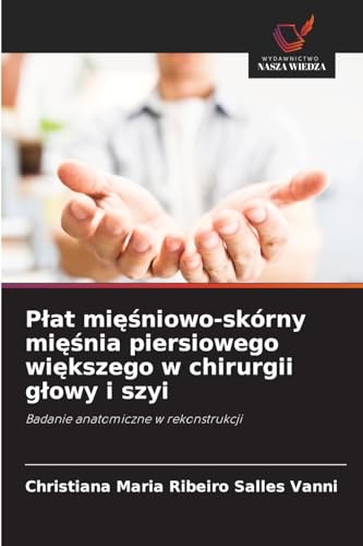 P¿at mi¿¿niowo-skórny mi¿¿nia piersiowego wi¿kszego w chirurgii g¿owy i szyi: Badanie anatomiczne w rekonstrukcji