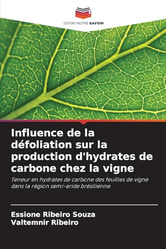Influence de la défoliation sur la production d'hydrates de carbone chez la vigne: Teneur en hydrates de carbone des feuilles de vigne dans la région semi-aride brésilienne von Editions Notre Savoir