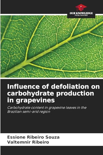 Influence of defoliation on carbohydrate production in grapevines: Carbohydrate content in grapevine leaves in the Brazilian semi-arid region von Our Knowledge Publishing