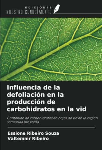 Influencia de la defoliación en la producción de carbohidratos en la vid: Contenido de carbohidratos en hojas de vid en la región semiárida brasileña von Ediciones Nuestro Conocimiento
