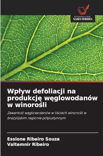 Wpływ defoliacji na produkcję węglowodanów w winorośli: Zawartość węglowodanów w liściach winorośli w brazylijskim regionie półpustynnym: Zawarto¿¿ ... w brazylijskim regionie pó¿pustynnym von Wydawnictwo Nasza Wiedza