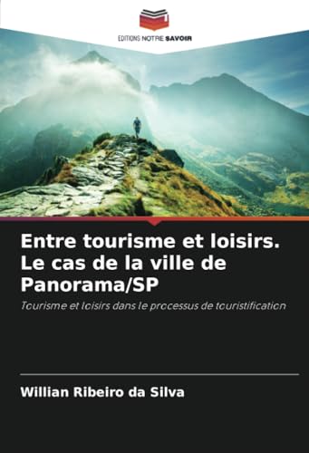 Entre tourisme et loisirs. Le cas de la ville de Panorama/SP: Tourisme et loisirs dans le processus de touristification von Editions Notre Savoir