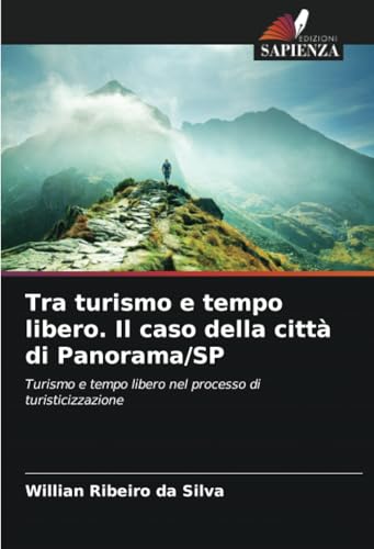 Tra turismo e tempo libero. Il caso della città di Panorama/SP: Turismo e tempo libero nel processo di turisticizzazione von Edizioni Sapienza
