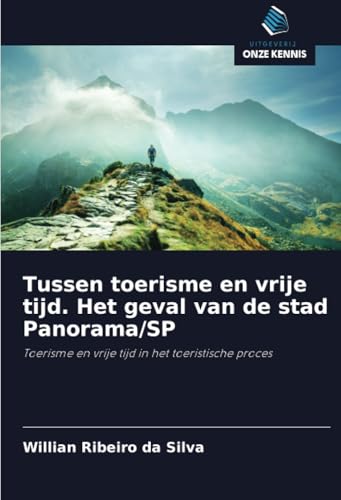 Tussen toerisme en vrije tijd. Het geval van de stad Panorama/SP: Toerisme en vrije tijd in het toeristische proces von Uitgeverij Onze Kennis