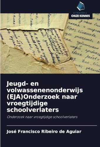 Jeugd- en volwassenenonderwijs (EJA)Onderzoek naar vroegtijdige schoolverlaters: Onderzoek naar vroegtijdige schoolverlaters von Uitgeverij Onze Kennis