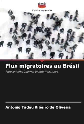 Flux migratoires au Brésil: Mouvements internes et internationaux von Editions Notre Savoir
