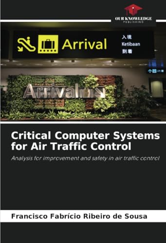 Critical Computer Systems for Air Traffic Control: Analysis for improvement and safety in air traffic control von Our Knowledge Publishing