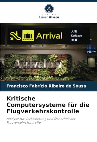 Kritische Computersysteme für die Flugverkehrskontrolle: Analyse zur Verbesserung und Sicherheit der Flugverkehrskontrolle von Verlag Unser Wissen