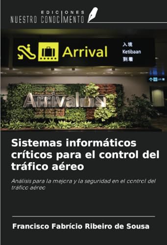 Sistemas informáticos críticos para el control del tráfico aéreo: Análisis para la mejora y la seguridad en el control del tráfico aéreo von Ediciones Nuestro Conocimiento
