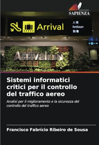 Sistemi informatici critici per il controllo del traffico aereo: Analisi per il miglioramento e la sicurezza del controllo del traffico aereo von Edizioni Sapienza