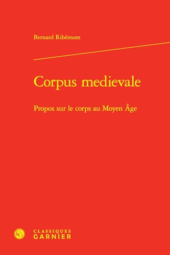 Corpus Medievale: Propos Sur Le Corps Au Moyen Age (Recherches Litteraires Medievales, 45) von Classiques Garnier Multimedia