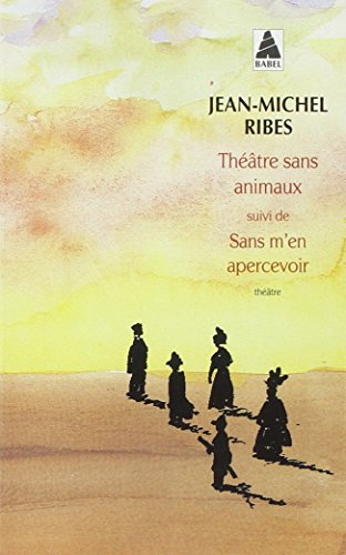 Théâtre sans animaux, suivi de "Sans m'en apercevoir": Théâtre en morceaux von Actes Sud