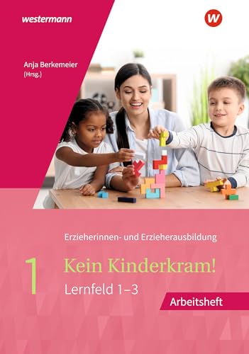 Kein Kinderkram!: Band 1: Berufliche Identität, Lebenswelten und Beziehungsgestaltung, Handlungskonzepte, Lern- und Entwicklungsprozesse, ... in Lernfeldern - 2. Auflage, 2021)