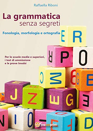 La grammatica senza segreti. Fonologia, morfologia e ortografia (Youcanprint Self-Publishing) von Youcanprint Self-Publishing