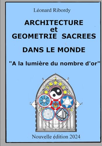 ARCHITECTURE ET GÉOMÉTRIE SACRÉE DANS LE MONDE: À LA LUMIÈRE DU NOMBRE D’OR von Independently published