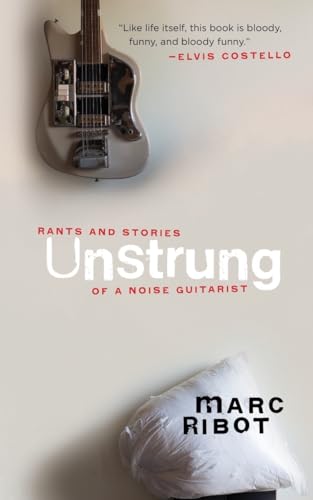 Unstrung: Rants and Stories of a Noise Guitarist von Akashic Books