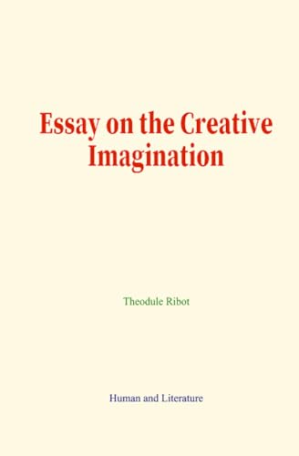 Essay on the Creative Imagination von Human and Literature