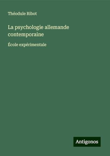 La psychologie allemande contemporaine: École expérimentale von Antigonos Verlag