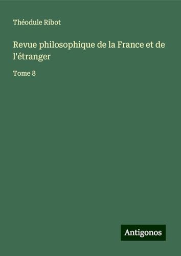 Revue philosophique de la France et de l'étranger: Tome 8 von Antigonos Verlag