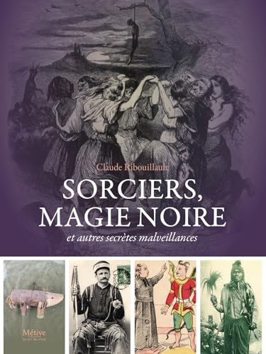 Sorciers, magie noire: et autres secrètes malveillances Sorciers, magie noire: et autres secrètes malveillances von METIVE