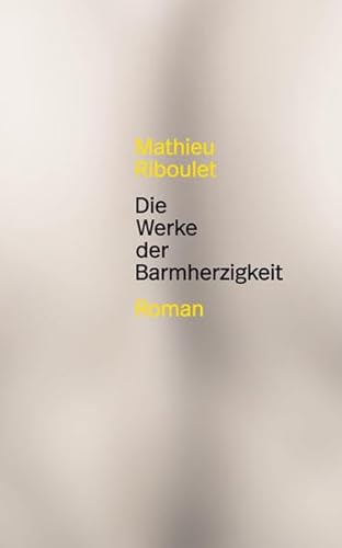 Die Werke der Barmherzigkeit: Roman