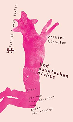 Und dazwischen nichts: Roman von Matthes & Seitz Verlag