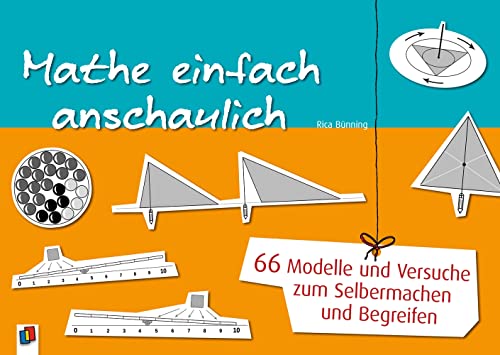 Mathe einfach anschaulich: 66 Modelle und Versuche zum Selbermachen und Begreifen