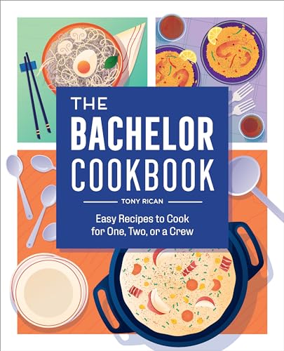 The Bachelor Cookbook: Easy Recipes to Cook for One, Two or a Crew von Rockridge Press