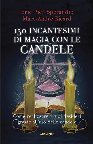 Centocinquanta incantesimi di magia bianca con le candele (Magick) von Armenia
