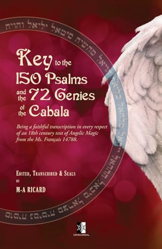 Key to the 150 Psalms and the 72 Genies of the Cabala: Being a transcription of an 18th century text of Angelic Magic from the Ms. Français 14788.