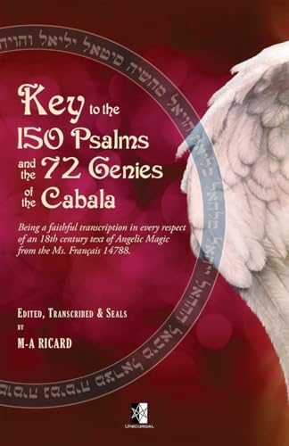 Key to the 150 Psalms and the 72 Genies of the Cabala: Being a transcription of an 18th century text of Angelic Magic from the Ms. Français 14788. von Unicursal