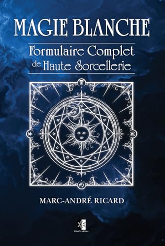 Magie Blanche: Formulaire Complet de Haute Sorcellerie von Unicursal