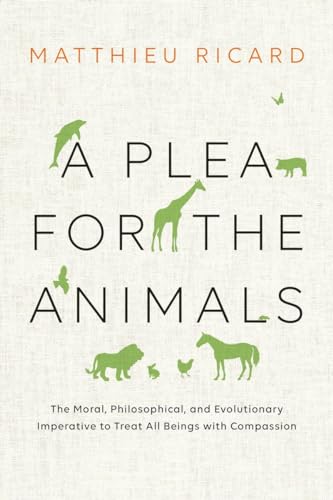 A Plea for the Animals: The Moral, Philosophical, and Evolutionary Imperative to Treat All Beings with Compassion von Shambhala