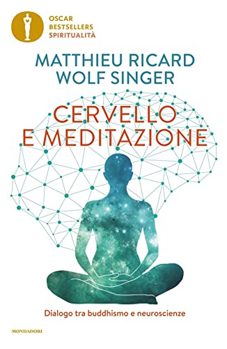 Cervello e meditazione. Dialogo tra buddhismo e neuroscienze (Oscar bestsellers spiritualità) von Mondadori
