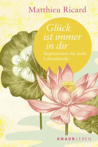 Glück ist immer in dir: Inspirationen für mehr Lebensfreude