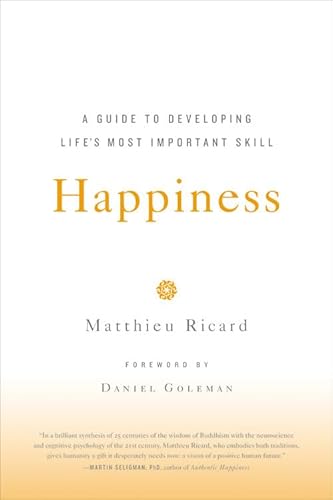 Happiness: A Guide to Developing Life's Most Important Skill Happiness: A Guide to Developing Life's Most Important Skill