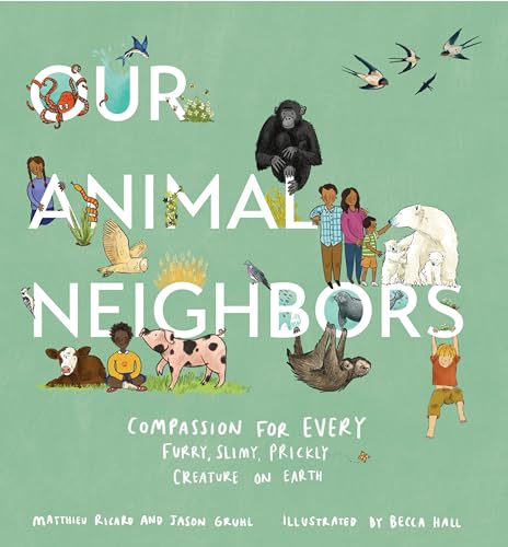 Our Animal Neighbors: Compassion for Every Furry, Slimy, Prickly Creature on Earth von Bala Kids