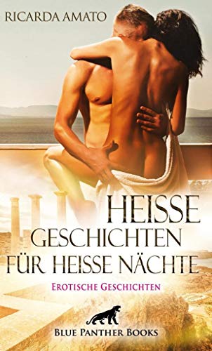 Heiße Geschichten für heiße Nächte | Erotische Geschichten: Jeder von uns kennt die heißen Sommertage und Nächte ...: Jeder von uns kennt diese heißen Sommertage und Nächte ... Heiße Geschichten für heiße Nächte | Erotische Geschichten: Jeder von uns kennt die heißen Sommertage und Nächte ...: Jeder von uns kennt diese heißen Sommertage und Nächte ...