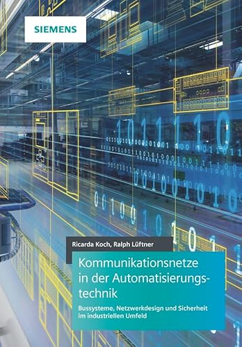 Kommunikationsnetze in der Automatisierungstechnik: Bussysteme, Netzwerkdesign und Sicherheit im industriellen Umfeld von Publicis
