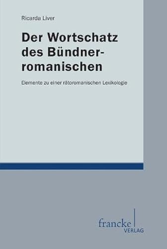Der Wortschatz des Bündnerromanischen: Elemente zu einer rätoromanischen Lexikologie von Francke A. Verlag