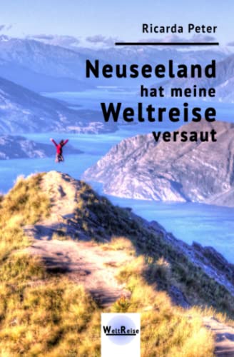 Neuseeland hat meine Weltreise versaut von Weltreise Verlag