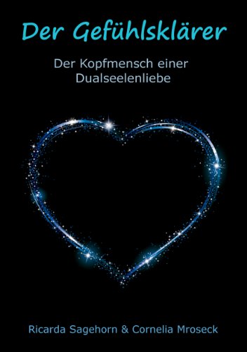 Der Gefühlsklärer: Der Kopfmensch einer Dualseelenliebe von Books on Demand