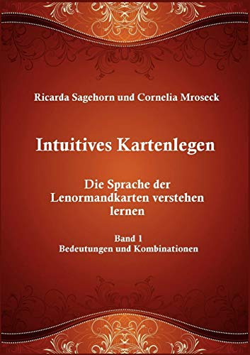 Intuitives Kartenlegen: Die Sprache der Lenormandkarten verstehen lernen