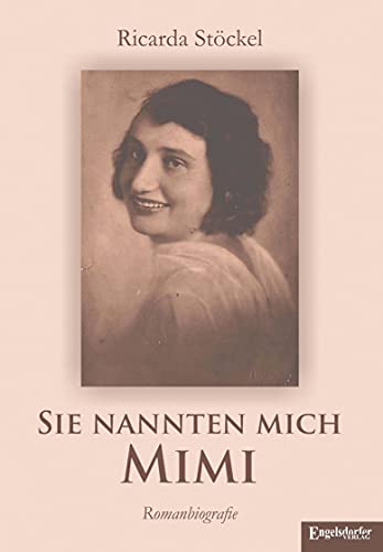Sie nannten mich Mimi: Romanbiografie von Engelsdorfer Verlag