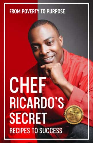 Chef Ricardo's Secret Recipes to Success: From Poverty to Purpose von BambuSparks Publishing